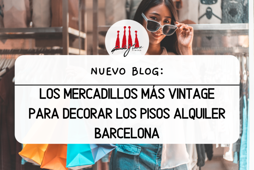 Los mercadillos más vintage para decorar los pisos alquiler Barcelona