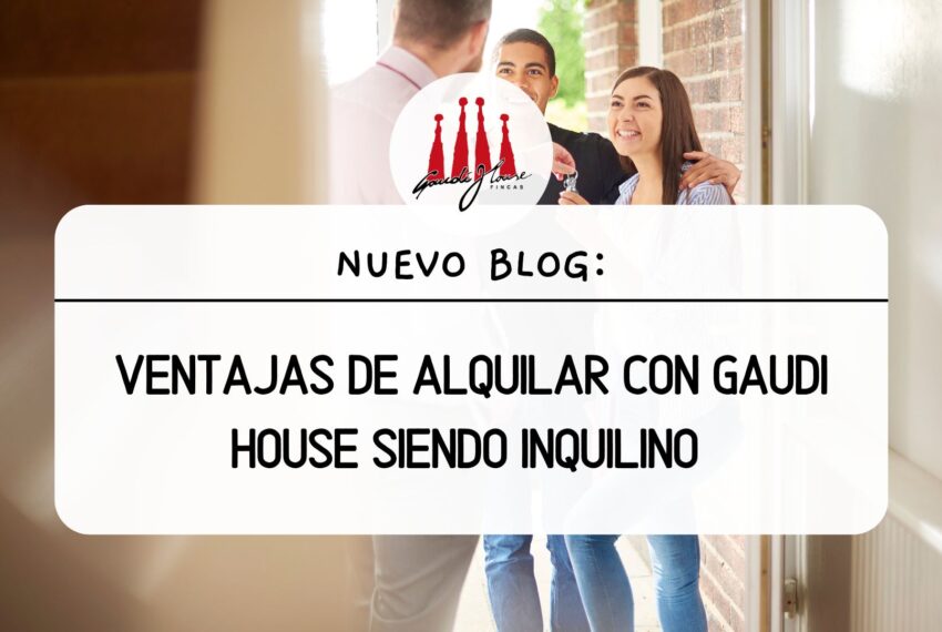 Ventajas de alquilar con Gaudi House siendo inquilino